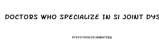 Doctors Who Specialize In Si Joint Dysfunction