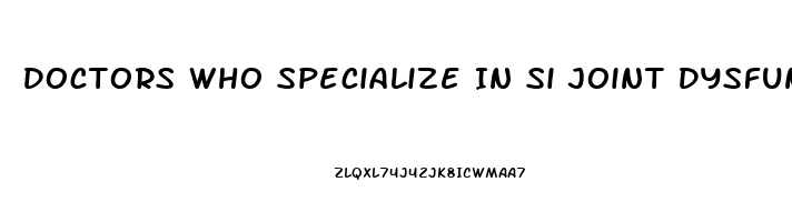 Doctors Who Specialize In Si Joint Dysfunction