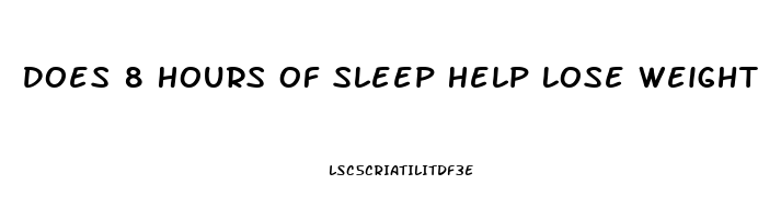 Does 8 Hours Of Sleep Help Lose Weight