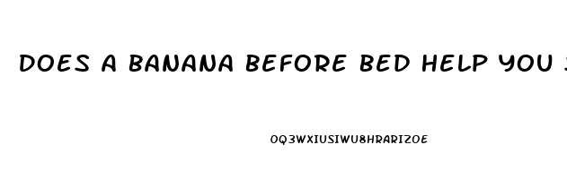 Does A Banana Before Bed Help You Sleep