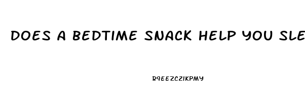 Does A Bedtime Snack Help You Sleep