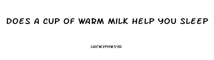 Does A Cup Of Warm Milk Help You Sleep