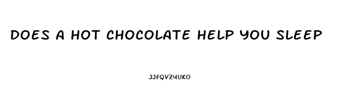 Does A Hot Chocolate Help You Sleep