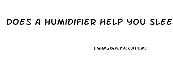 Does A Humidifier Help You Sleep