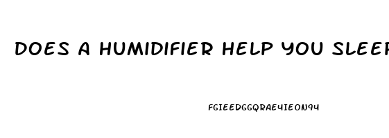 Does A Humidifier Help You Sleep