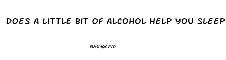 Does A Little Bit Of Alcohol Help You Sleep