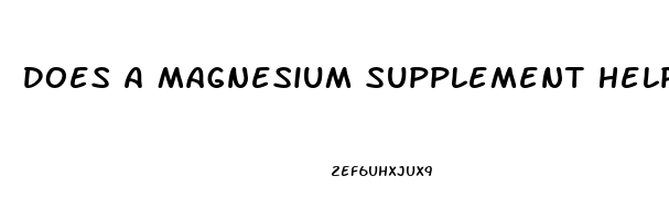 Does A Magnesium Supplement Help You Sleep