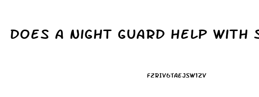 Does A Night Guard Help With Sleep Apnea