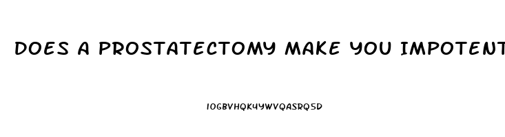 Does A Prostatectomy Make You Impotent