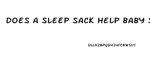 Does A Sleep Sack Help Baby Sleep