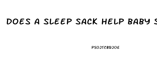 Does A Sleep Sack Help Baby Sleep