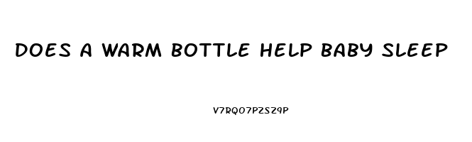 Does A Warm Bottle Help Baby Sleep