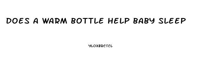 Does A Warm Bottle Help Baby Sleep