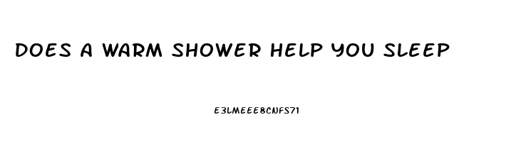 Does A Warm Shower Help You Sleep