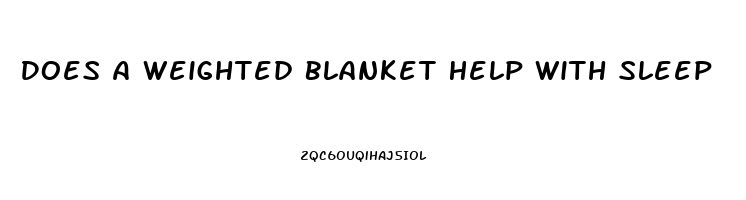 Does A Weighted Blanket Help With Sleep