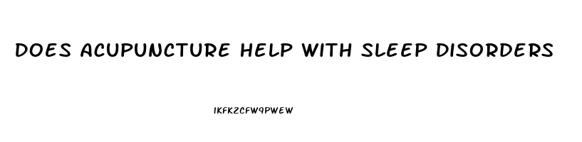 Does Acupuncture Help With Sleep Disorders