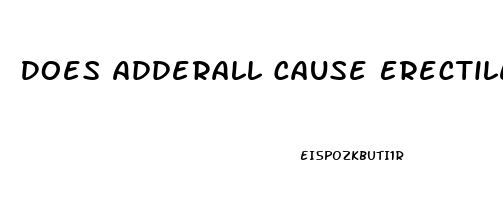 Does Adderall Cause Erectile Dysfunction