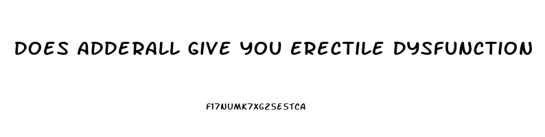 Does Adderall Give You Erectile Dysfunction