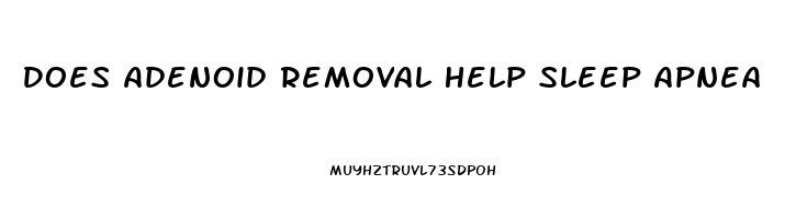 Does Adenoid Removal Help Sleep Apnea