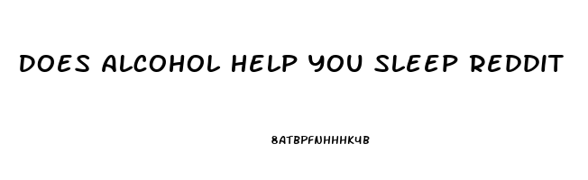 Does Alcohol Help You Sleep Reddit