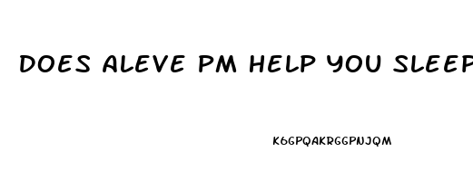 Does Aleve Pm Help You Sleep