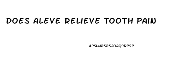 Does Aleve Relieve Tooth Pain