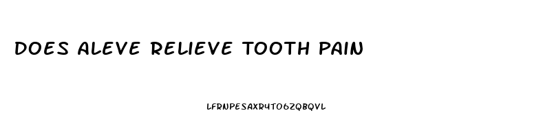 Does Aleve Relieve Tooth Pain