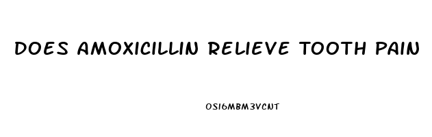 Does Amoxicillin Relieve Tooth Pain