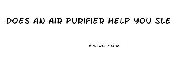 Does An Air Purifier Help You Sleep Better