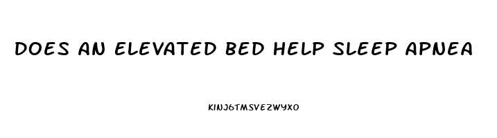 Does An Elevated Bed Help Sleep Apnea