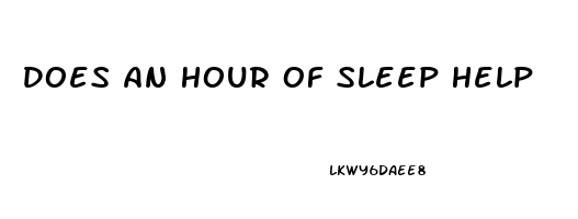 Does An Hour Of Sleep Help