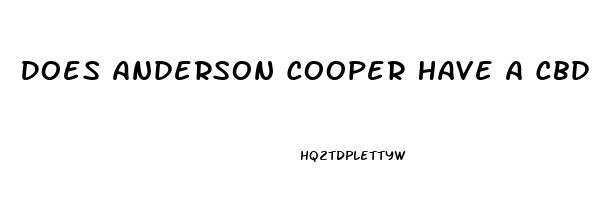 Does Anderson Cooper Have A Cbd Oil Company