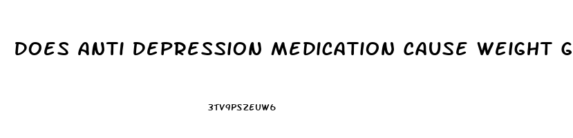 Does Anti Depression Medication Cause Weight Gain