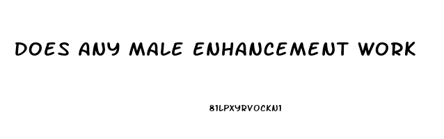 Does Any Male Enhancement Work