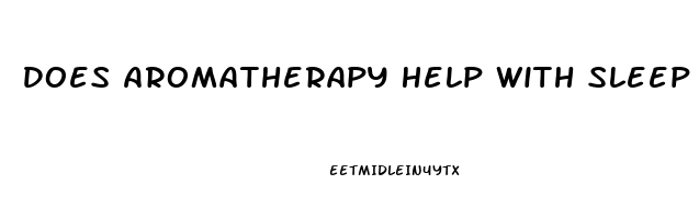 Does Aromatherapy Help With Sleep