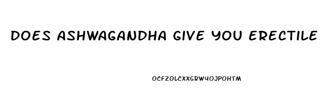 Does Ashwagandha Give You Erectile Dysfunction