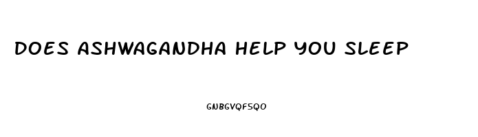 Does Ashwagandha Help You Sleep