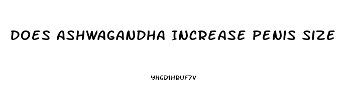 Does Ashwagandha Increase Penis Size