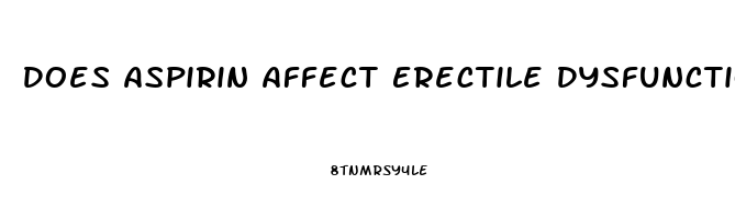 Does Aspirin Affect Erectile Dysfunction