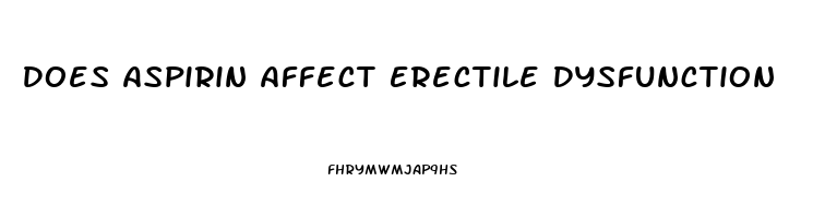 Does Aspirin Affect Erectile Dysfunction