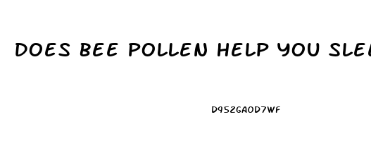 Does Bee Pollen Help You Sleep