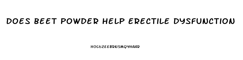 Does Beet Powder Help Erectile Dysfunction