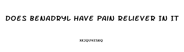 Does Benadryl Have Pain Reliever In It