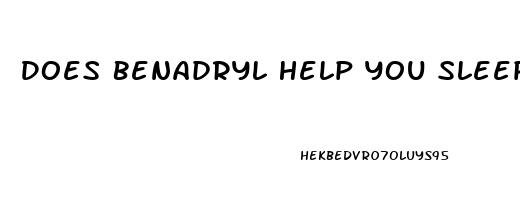 Does Benadryl Help You Sleep At Night