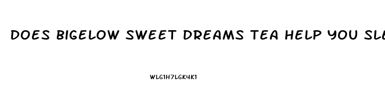 Does Bigelow Sweet Dreams Tea Help You Sleep