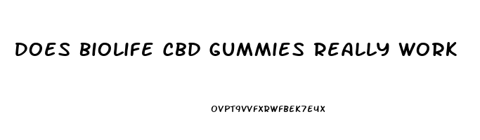 Does Biolife Cbd Gummies Really Work