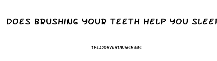 Does Brushing Your Teeth Help You Sleep