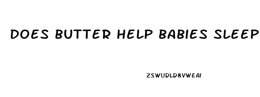 Does Butter Help Babies Sleep