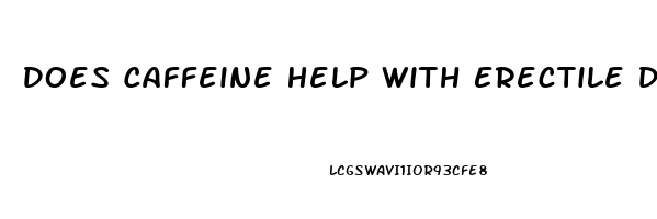 Does Caffeine Help With Erectile Dysfunction