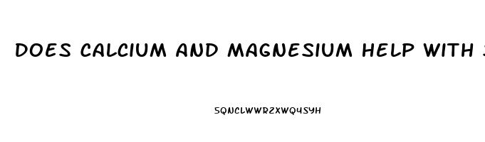 Does Calcium And Magnesium Help With Sleep